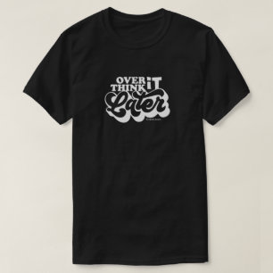 ÜBERDENKEN SIE ES SPÄTER T - SHIRT