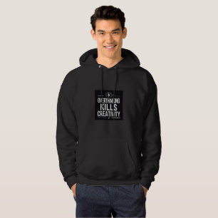Überdenken tötet Kreativität  Hoodie