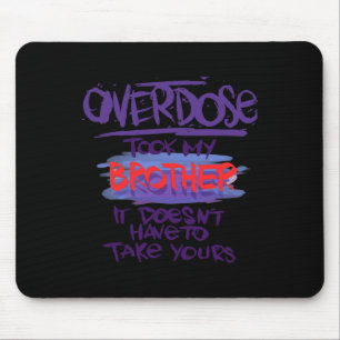Überdosierung nahm meinen Bruder, es muss nicht ei Mousepad