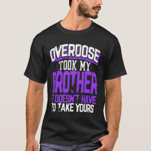 Überdosierung nahm meinen Bruder, es muss nicht ei T-Shirt