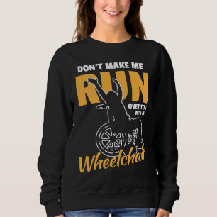Überfahr mich nicht mit meinem Rollstuhl-Rad Sweatshirt