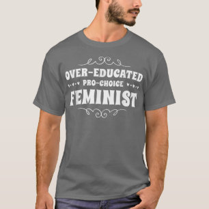 Übergebildeter Pro Choice Feministischer Feminismu T-Shirt