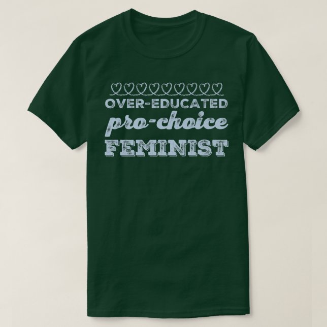 Übergebildeter Pro Choice Feministischer Feminismu T-Shirt (Design vorne)
