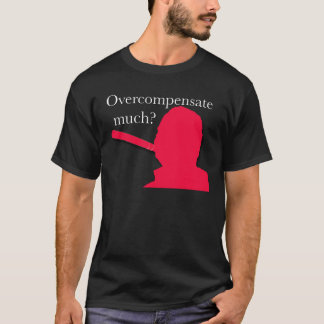 Überkompensieren Sie viel? T-Shirt