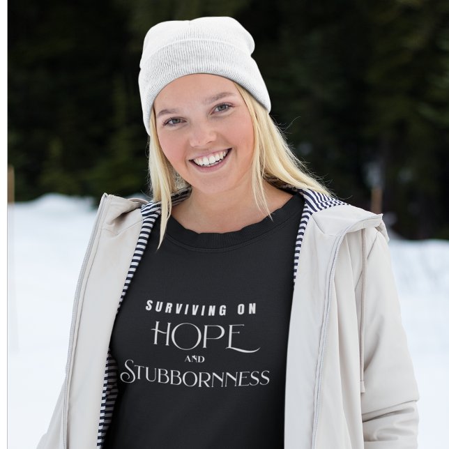 Überleben mit Hoffnung und Sturheit Sweatshirt (Von Creator hochgeladen)