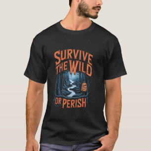 Überleben Sie die Wildnis oder das Sterben in Tief T-Shirt