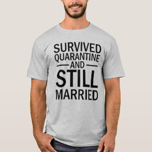 Überlebte Coronavirus Quarantine, noch Verheirate T-Shirt