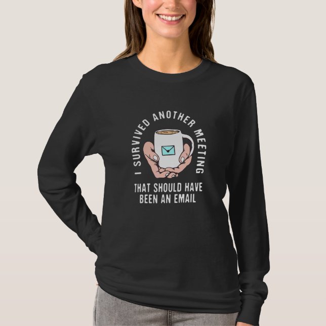Überlebte Sitzung, die hätte E-Mail-Boss Jok sein  T-Shirt (Vorderseite)