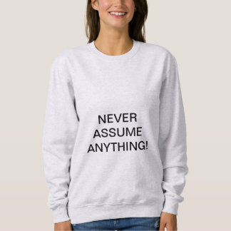 ÜBERNEHMEN SIE NIE ETWAS! SWEATSHIRT