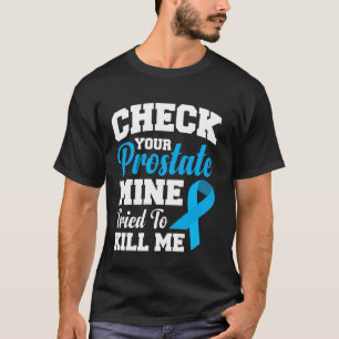 Überprüfen Sie Ihre Prostata Meins Versuchte Mich T-Shirt