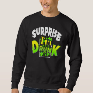 Überraschung Ich bin Betrunken St Patrick's Day Fu Sweatshirt