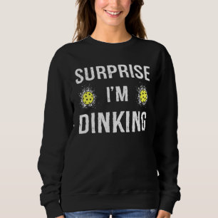 Überraschung Ich bin Dinking Funny Pickleball Sweatshirt
