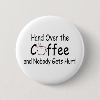 Überreichen Sie den Kaffee und niemand erhält Button