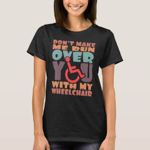 Überroll mich nicht mit meinem Rollstuhl T-Shirt