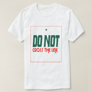 Überschreiten Sie die Linie nicht T-Shirt