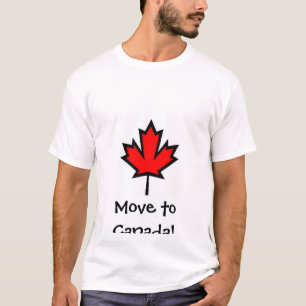 Übersiedeln Sie nach Kanada!! T-Shirt