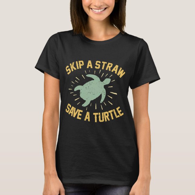 Überspringe einen Strohhalm, rette eine Schildkröt T-Shirt (Vorderseite)