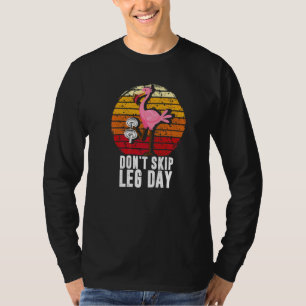 Überspringe keinen Beintag Bodybuilding Flamingo T-Shirt