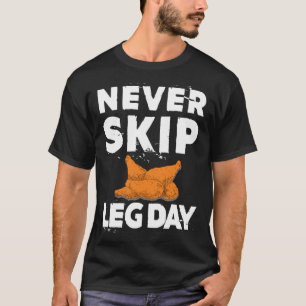 Überspringe niemals Beintag  Hühnerschenkel T-Shirt
