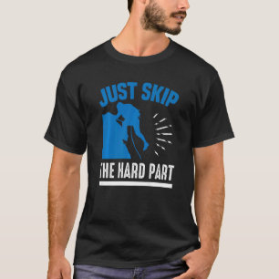 Überspringen Sie einfach das harte Teil-Bouldering T-Shirt