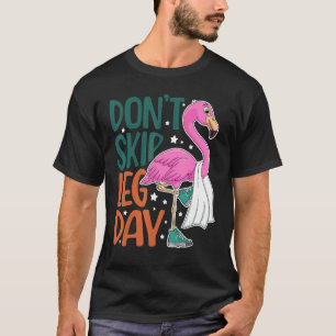 Überspringen Sie nicht Leg Day Niedlich Flamingo F T-Shirt