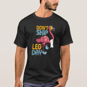 Überspringen Sie nicht Leg Day Niedlich Flamingo F T-Shirt