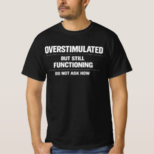 Überstimuliert, aber funktioniert immer noch lusti T-Shirt
