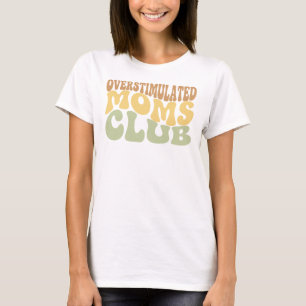 Überstimulierter Mütterclub Lustiges Geschenk für  T-Shirt
