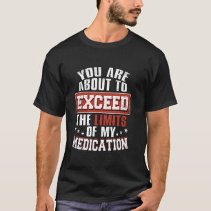 Übertrete die Grenzen meiner Medikation Lustiger S T-Shirt