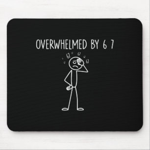 Überwältigt von 6 7 Meme 67 Sechs Sieben 6 7  Mousepad