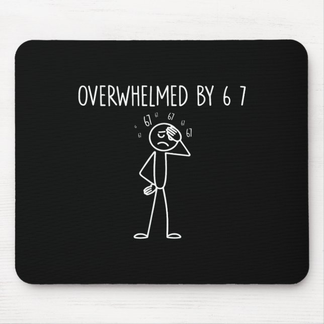 Überwältigt von 6 7 Meme 67 Sechs Sieben 6 7  Mousepad (Vorne)