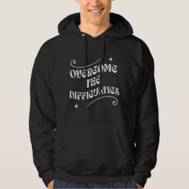 ÜBERWINDEN SIE DIE SCHWIERIGKEITEN HOODIE