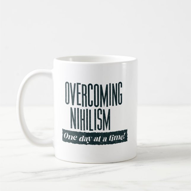 Überwindung des Nihilismus | Funny Sprichwort Kaffeetasse (Links)