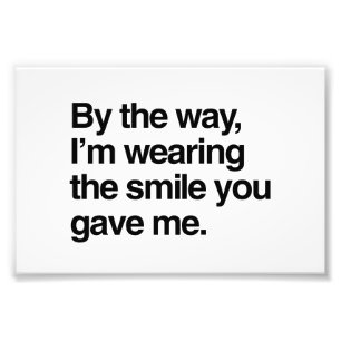 Übrigens, ich trage das Lächeln, das du mir gegebe Fotodruck