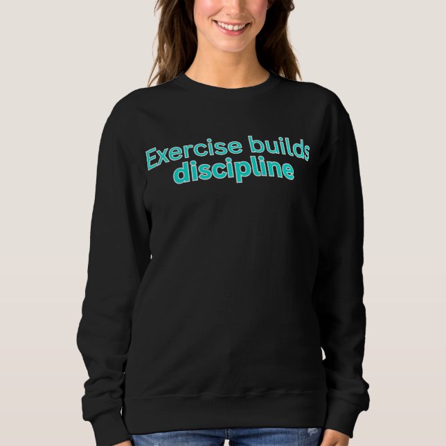 Übung baut Disziplin - Fitnessstudio-Spruch Sweatshirt (Vorderseite)