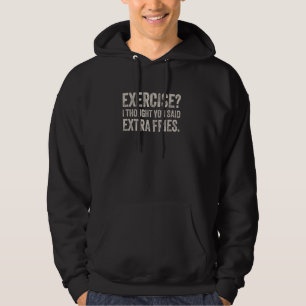 Übung, dachte ich, du sagtest Extra Fries. Hoodie