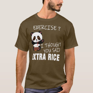 Übung, dachte ich, du sagtest Extra Reis T-Shirt