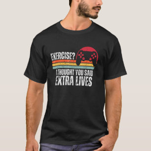 Übung, dachte ich, Sie haben gesagt extra Leben Ga T-Shirt
