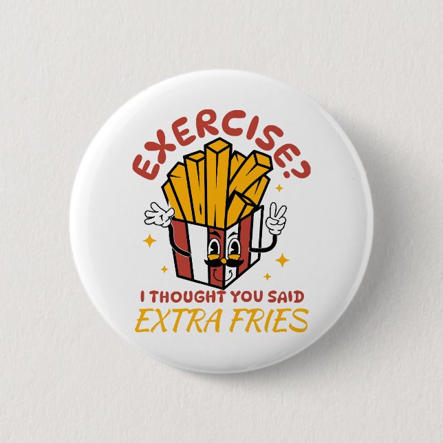 Übung, dachte ich, Sie sagten extra Fries Button (Vorderseite)