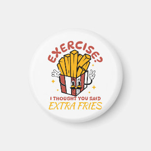 Übung, dachte ich, Sie sagten extra Fries Magnet