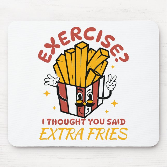 Übung, dachte ich, Sie sagten extra Fries Mousepad (Vorne)