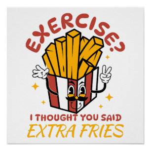 Übung, dachte ich, Sie sagten extra Fries Poster