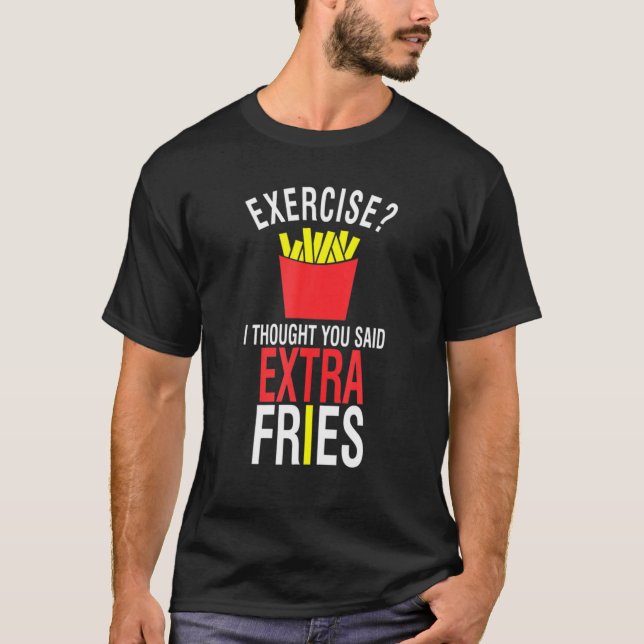 Übung, dachte ich, Sie sagten, Extra Fries Workout T-Shirt (Vorderseite)