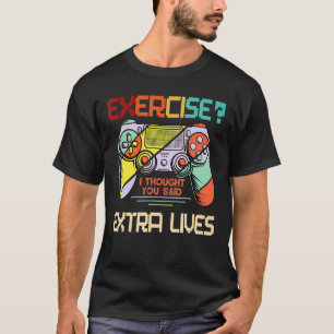 Übung, dachte ich, Sie sagten extra Lives Video Ga T-Shirt