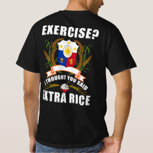 Übung, dachte ich, Sie sagten Extra Reis Philippi T-Shirt