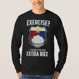 Übung, dachte ich, Sie sagten Extra Reis Philippin T-Shirt