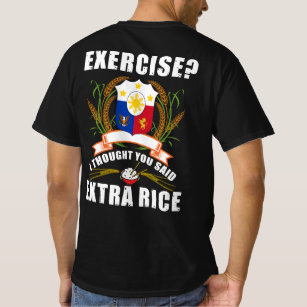 Übung, dachte ich, Sie sagten Extra Reis Philippin T-Shirt