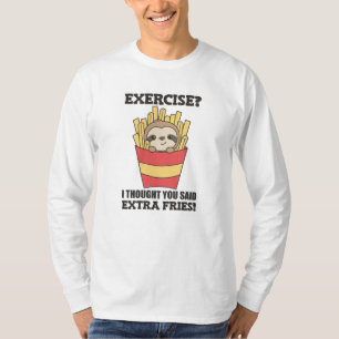 Übung, dachte ich, Sie sagten Fries Funny Sloth T-Shirt