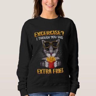 Übung I, obwohl Sie gesagt haben Extra Fries Funny Sweatshirt