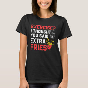 Übung Ich dachte, dass zusätzliche Fries Kostenvor T-Shirt